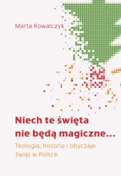 eBook Niech te święta nie będą magiczne... Teologia, historia i obyczaje świąt w Polsce - Marta Kowalczyk mobi epub