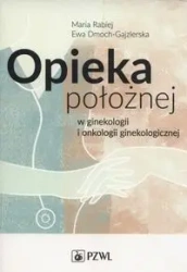 Opieka położnej w ginekologii i onkologii gineko. - Maria Rabiej, Ewa Dmoch-Gajzlerska