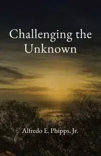 Challenging the Unknown - Alfredo Phipps E
