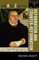 The to Z of the Reformation and Counter-Reformation - Michael Mullett