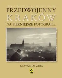 Przedwojenny Kraków. Najpiękniejsze fotografie - Krzysztof Żyra