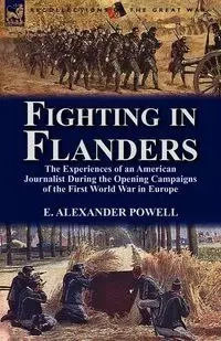 Fighting in Flanders - Alexander Powell E.