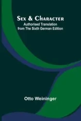 Sex & Character;Authorised Translation from the Sixth German Edition - Otto Weininger