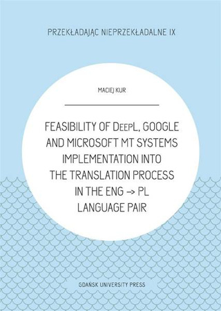 Feasibility of DeepL, Google and Microsoft MT - Maciej Kur