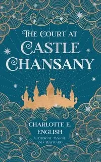 The Court at Castle Chansany - Charlotte E. English