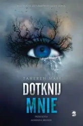 Dotknij mnie Tom 1 - Mafi Tahereh