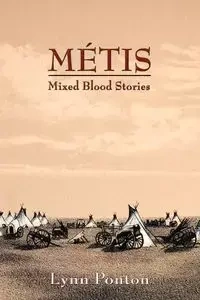 Metis, Mixed Blood Stories - Ponton Lynn E.