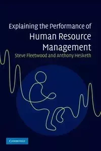 Explaining the Performance of Human Resource Management - Steve Fleetwood