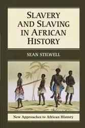 Slavery and Slaving in African History - Sean Stilwell