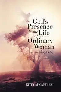God's Presence in the Life of an Ordinary Woman - Kitty McCaffrey