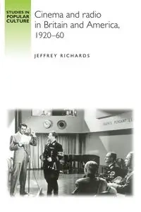 Cinema and Radio in Britain and America, 1920-60 - Jeffrey Richards