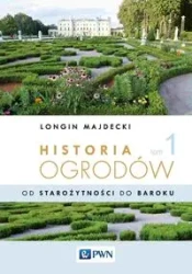 Historia ogrodów T.1 Od starożytności po barok - Longin Majdecki