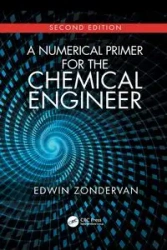 A Numerical Primer for the Chemical Engineer, Second Edition - Edwin Zondervan