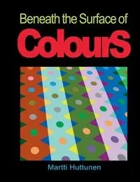 Beneath the Surface of Colours - Huttunen Martti