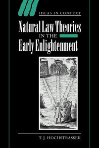 Natural Law Theories in the Early Enlightenment - Hochstrasser T. J.