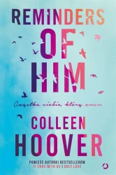 Reminders of Him. Cząstka ciebie, którą znam - Colleen Hoover, Zbigniew Kościuk