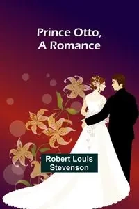Prince Otto, a Romance - Louis Robert Stevenson