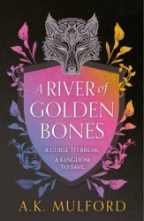 A River of Golden Bones. Book 1 - A.K. Mulford