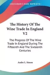 The History Of The Wine Trade In England V2 - Simon Andre L.