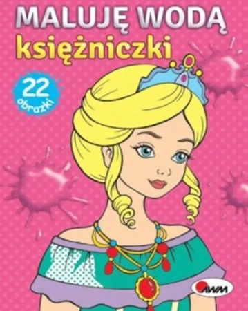 Księżniczki. Maluję wodą - Opracowanie zbiorowe