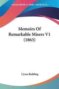 Memoirs Of Remarkable Misers V1 (1863) - Cyrus Redding