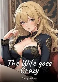 The Wife goes Crazy - Emily White