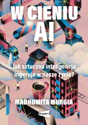 W cieniu AI. Jak sztuczna inteligencja ingeruje... - Madhumita Murgia