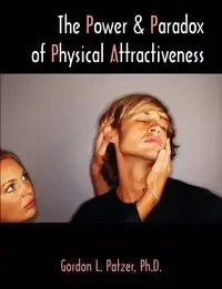 The Power and Paradox of Physical Attractiveness - Gordon L. Patzer