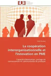La coopération interorganisationnelle et l'innovation en pme - KOUBAA-S