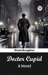 Doctor Cupid A Novel - Rhoda Broughton