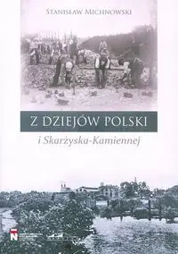 Z dziejów Polski i Skarżyska-Kamiennej - Stanisław Michnowski