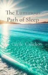 The Luminous Path of Sleep - Calichon Cécile
