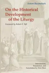 On the Historical Development of the Liturgy - Anton Baumstark