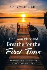 Find Your Place and Breathe for the First Time - Gary Weinstein