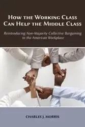 How the Working Class Can Help the Middle Class - Morris Charles J.