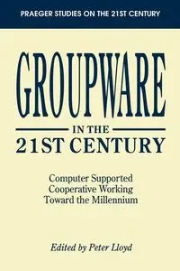 Groupware in the 21st Century - Lloyd Peter