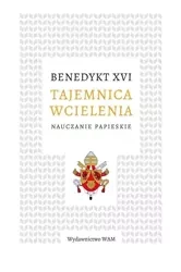 Tajemnica wcielenia. Nauczanie papieskie - Benedykt XVI