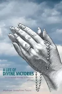 A Life of Divine Victories - Josephine Fasusi Modupe