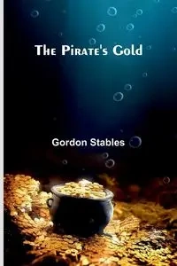 The Pirate'S Gold - Gordon Stables