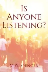 Is Anyone Listening - Spencer V. W.