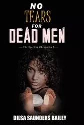 No Tears for Dead Men - Bailey Dilsa Saunders