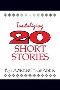 Tantalizing 20 Short Stories - Lawrence Graber