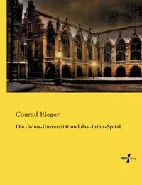 Die Julius-Universität und das Julius-Spital - Conrad Rieger
