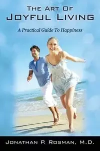 The Art of Joyful Living - Jonathan P. Rosman MD