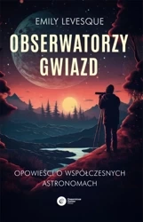 Obserwatorzy gwiazd. Opowieści o współczesnych... - Emily Levesque
