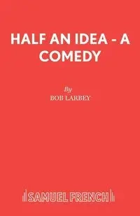 Half an Idea - A Comedy - Bob Larbey