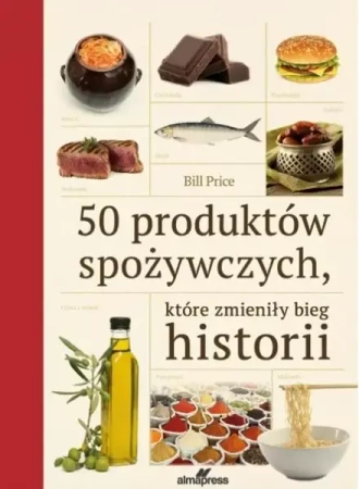 50 produktów spożywczych, które zmieniły bieg... - Bill Price