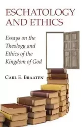 Eschatology and Ethics - Braaten Carl E.