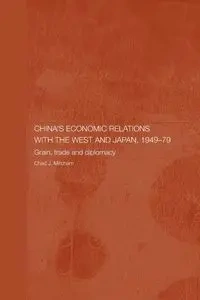 China's Economic Relations with the West and Japan, 1949-1979 - Chad Mitcham