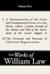 A Demonstration of the Errors of a Late Book and The Grounds and Reasons of Christian Regeneration, Volume 5 - William Law